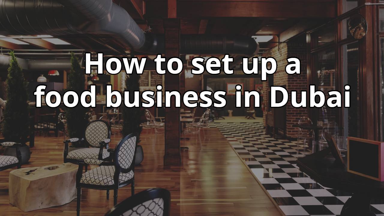 How to set up a food business in Dubai