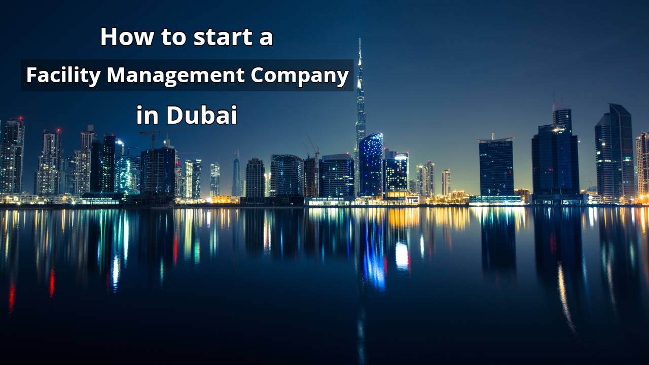 How to start a Facility Management Company in Dubai