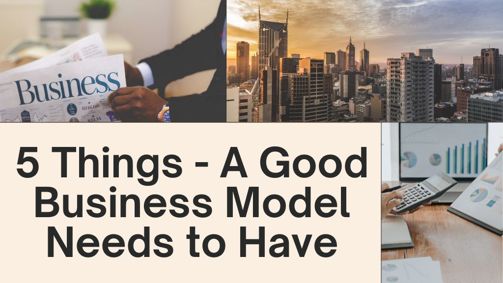 5 Things - A Good Business Model Needs to Have